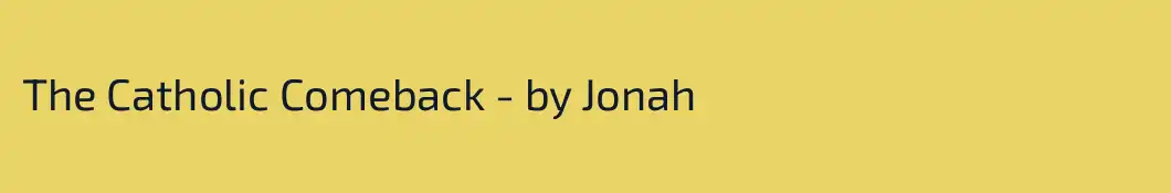 The Catholic Comeback - by Jonah